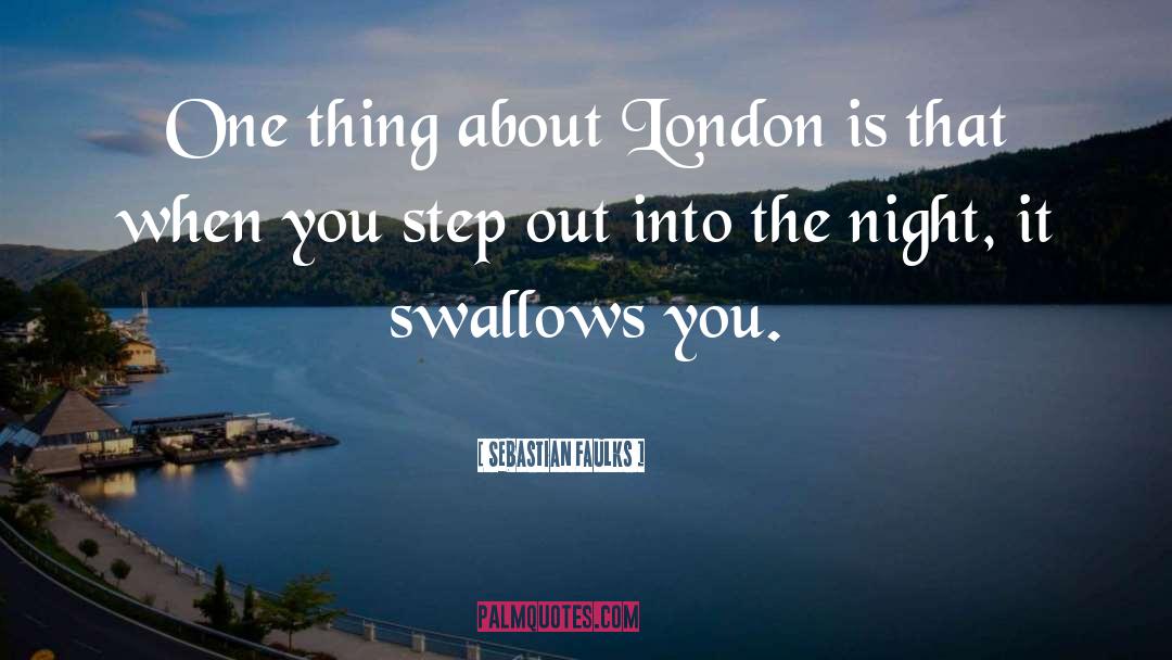 Sebastian Faulks Quotes: One thing about London is