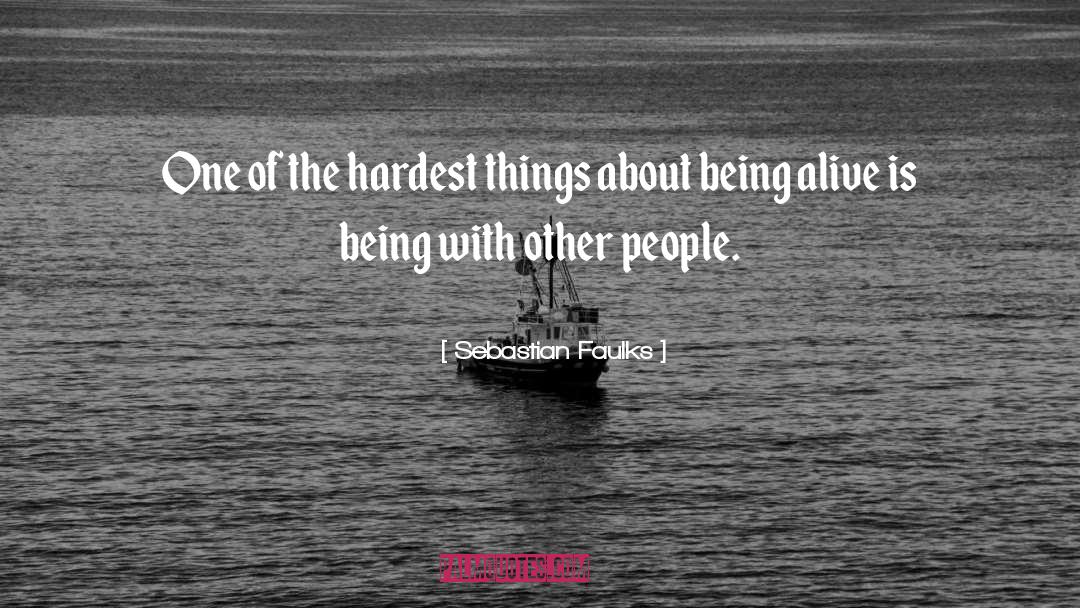 Sebastian Faulks Quotes: One of the hardest things