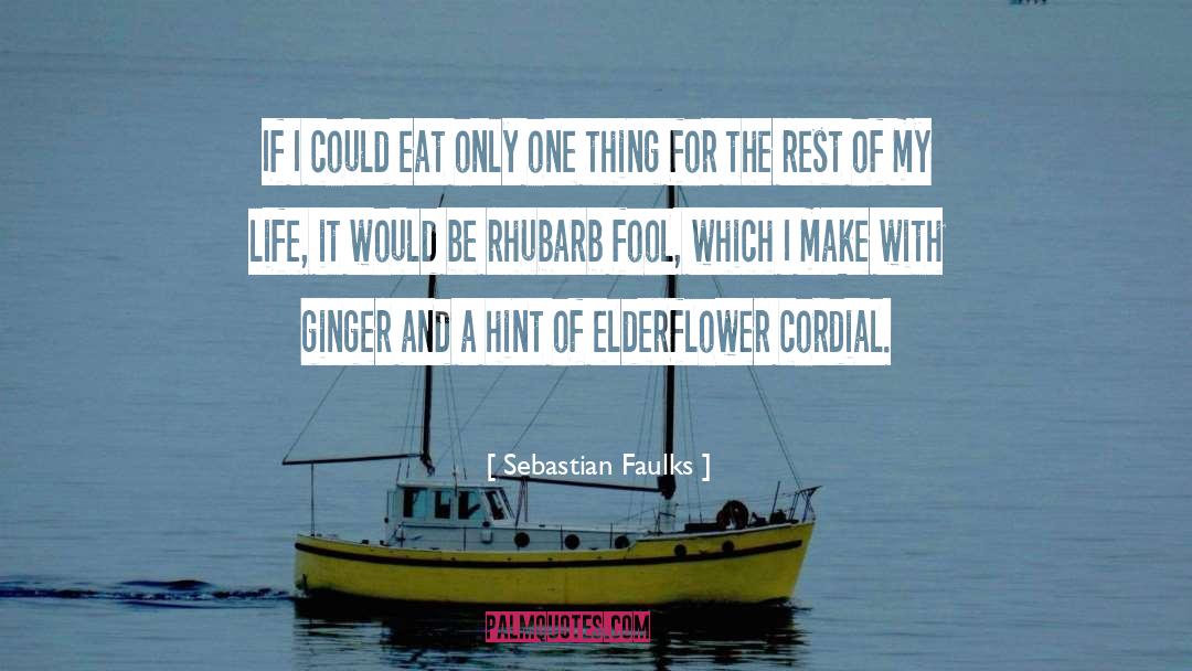 Sebastian Faulks Quotes: If I could eat only