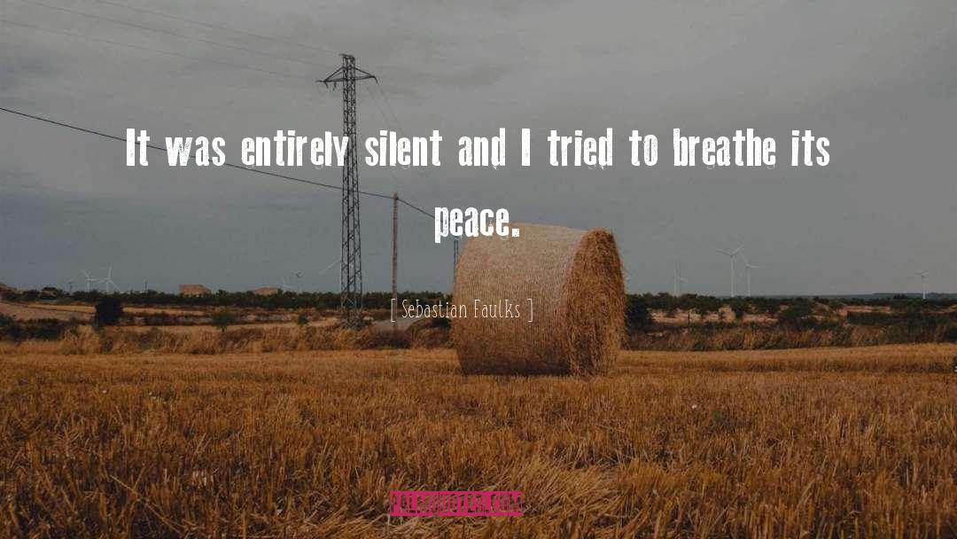 Sebastian Faulks Quotes: It was entirely silent and