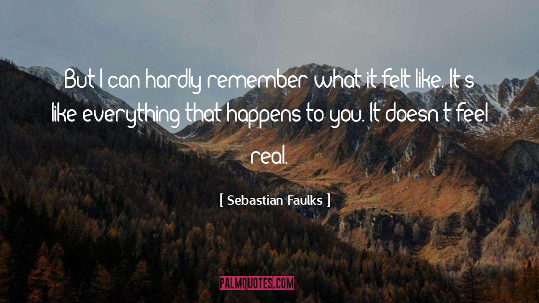 Sebastian Faulks Quotes: But I can hardly remember
