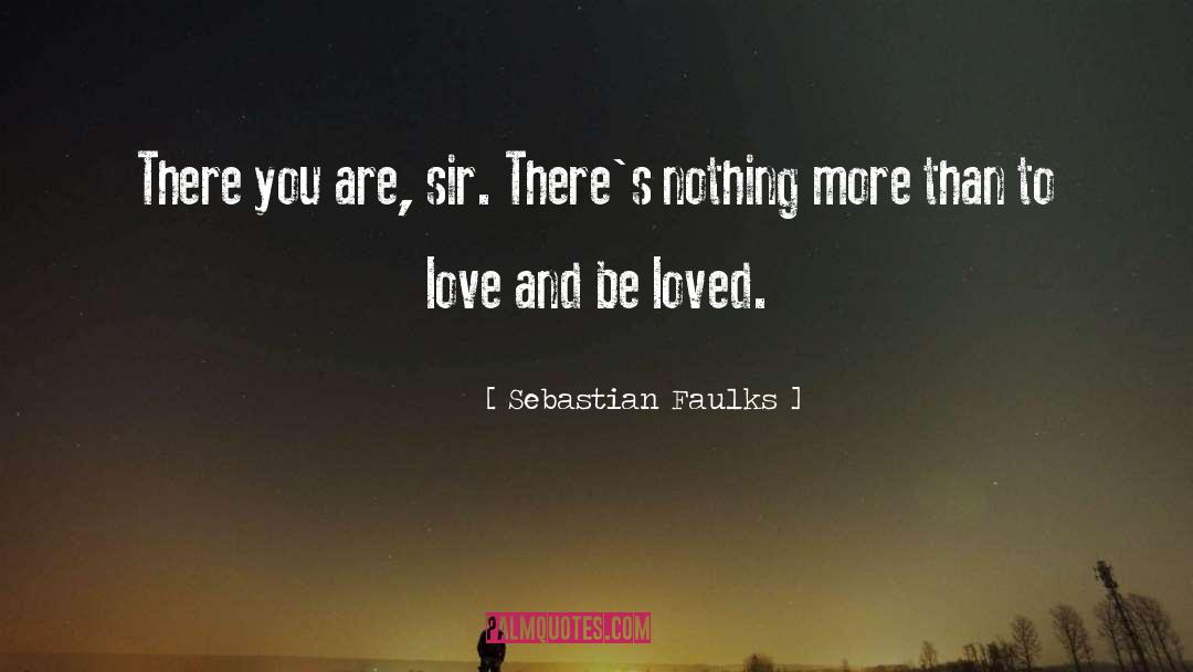 Sebastian Faulks Quotes: There you are, sir. There's