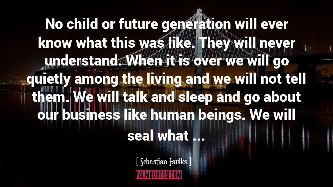 Sebastian Faulks Quotes: No child or future generation