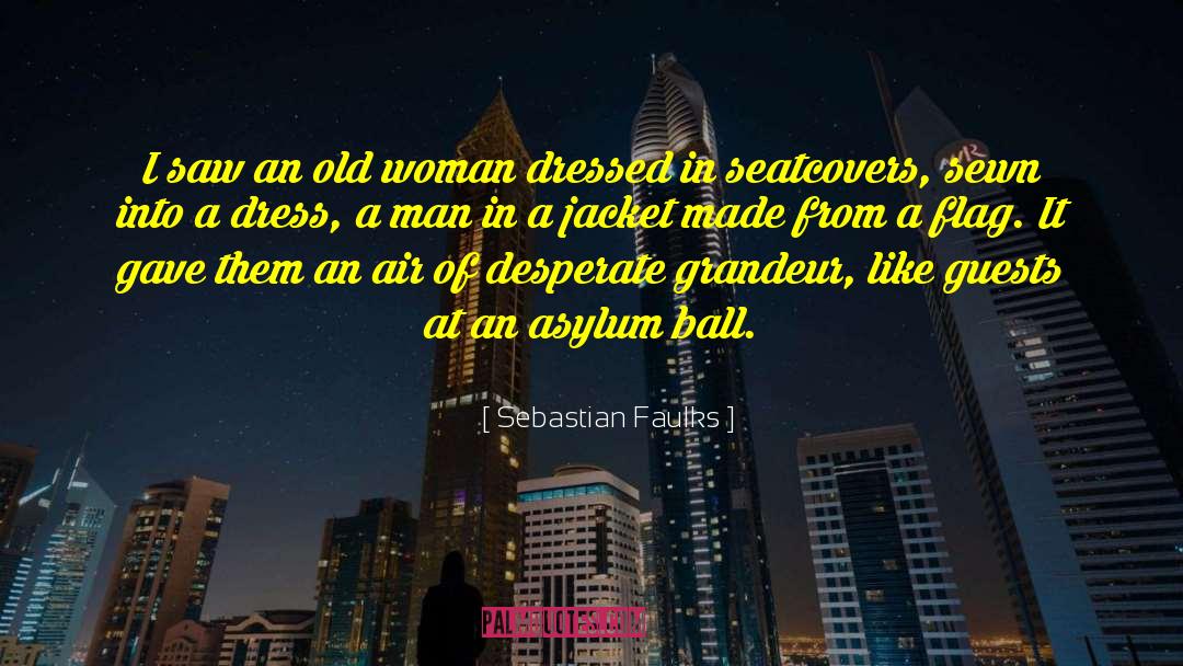 Sebastian Faulks Quotes: I saw an old woman