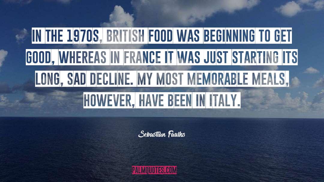 Sebastian Faulks Quotes: In the 1970s, British food