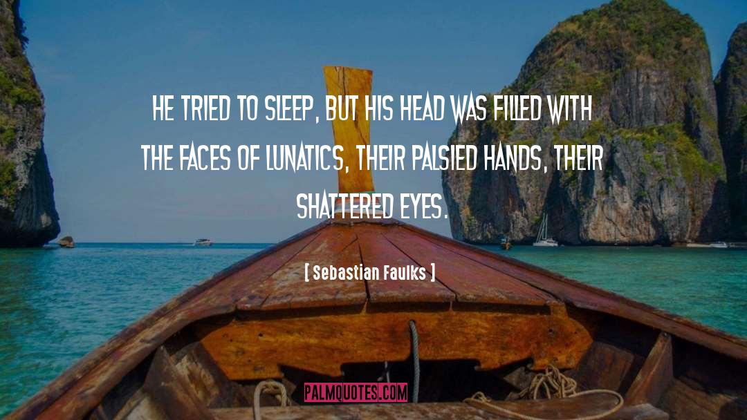 Sebastian Faulks Quotes: He tried to sleep, but