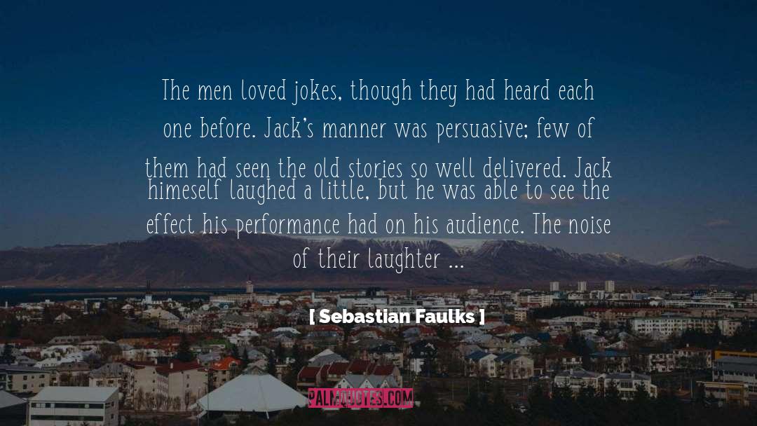 Sebastian Faulks Quotes: The men loved jokes, though