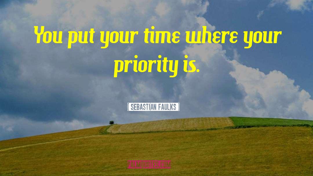 Sebastian Faulks Quotes: You put your time where