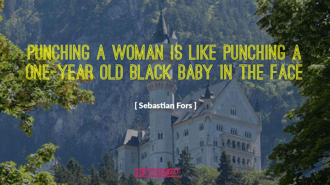 Sebastian Fors Quotes: Punching a woman is like