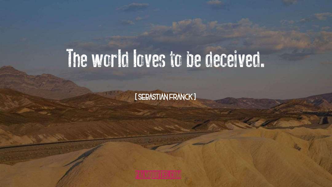 Sebastian Franck Quotes: The world loves to be