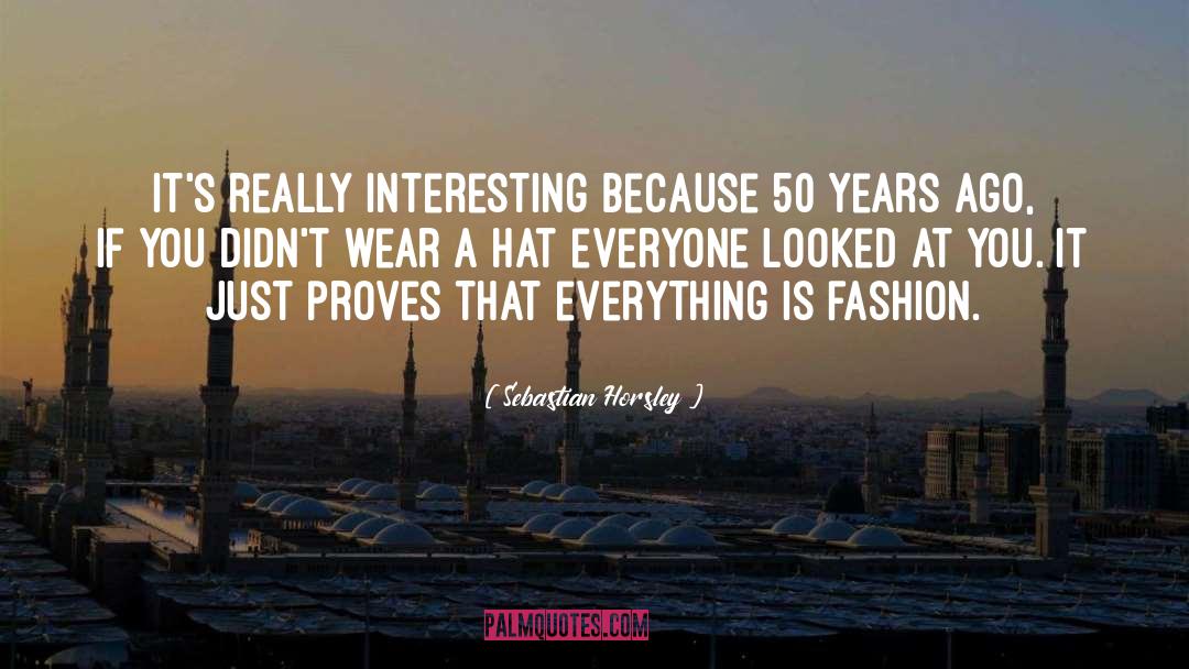 Sebastian Horsley Quotes: It's really interesting because 50