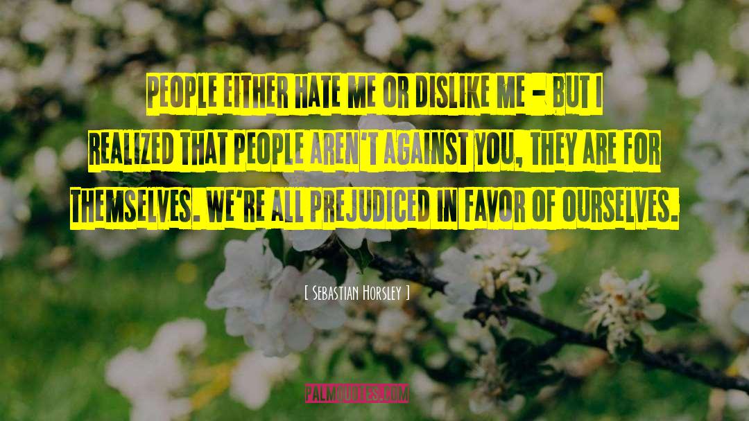 Sebastian Horsley Quotes: People either hate me or