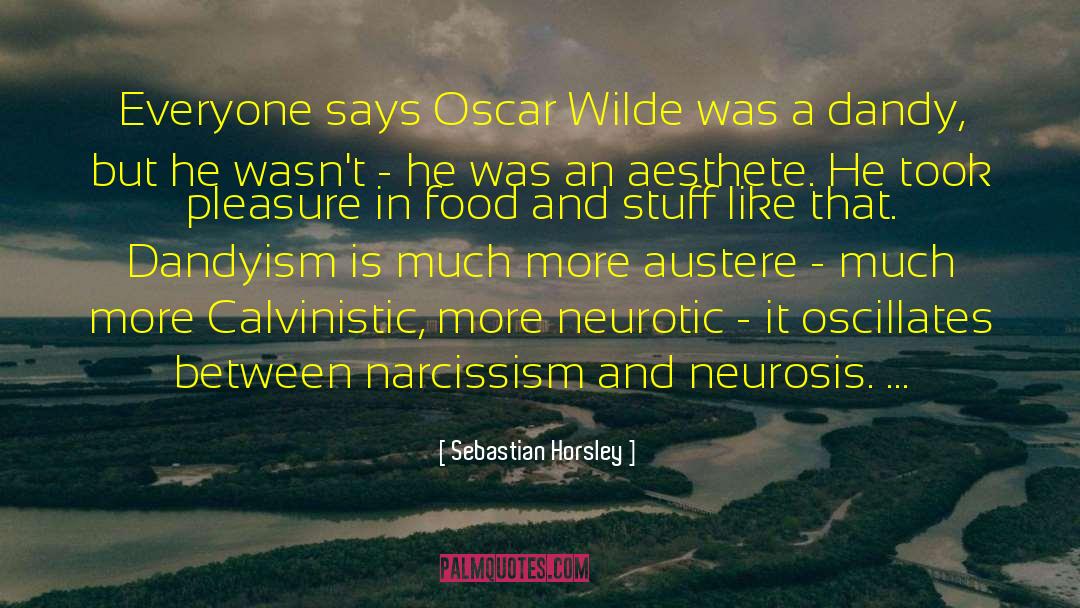 Sebastian Horsley Quotes: Everyone says Oscar Wilde was