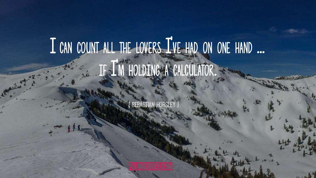 Sebastian Horsley Quotes: I can count all the