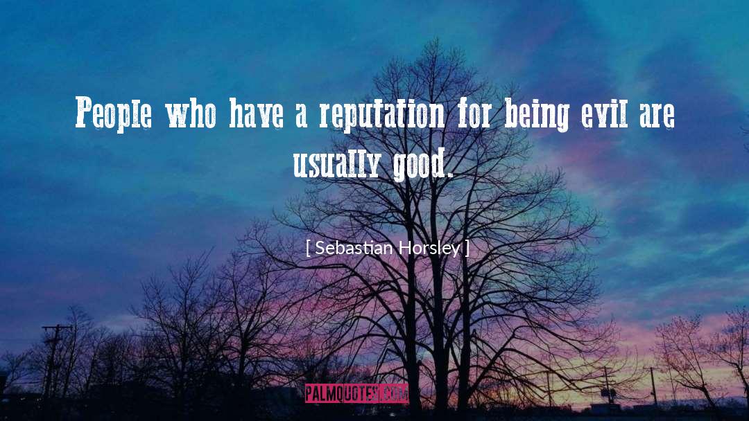 Sebastian Horsley Quotes: People who have a reputation