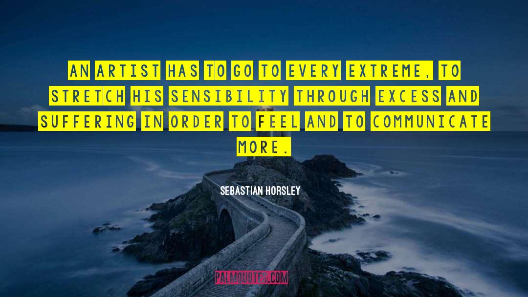 Sebastian Horsley Quotes: An artist has to go