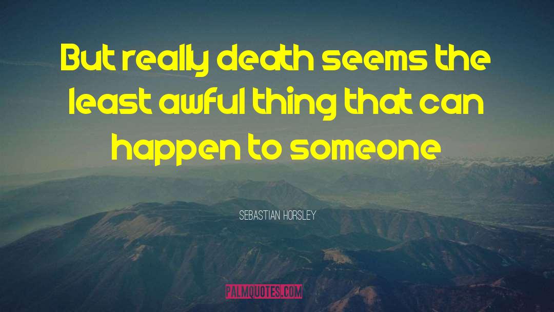Sebastian Horsley Quotes: But really death seems the