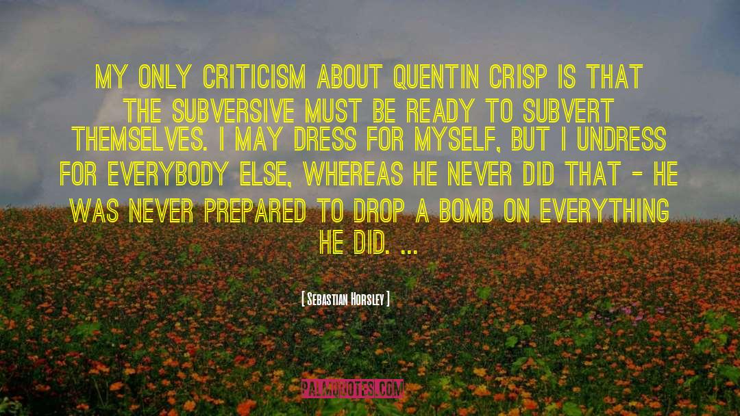Sebastian Horsley Quotes: My only criticism about Quentin