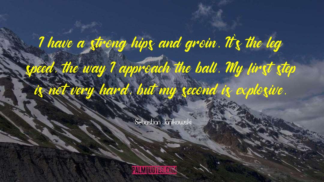Sebastian Janikowski Quotes: I have a strong hips
