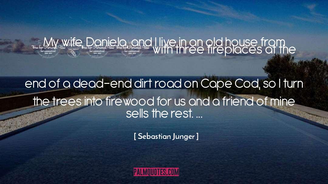 Sebastian Junger Quotes: My wife, Daniela, and I