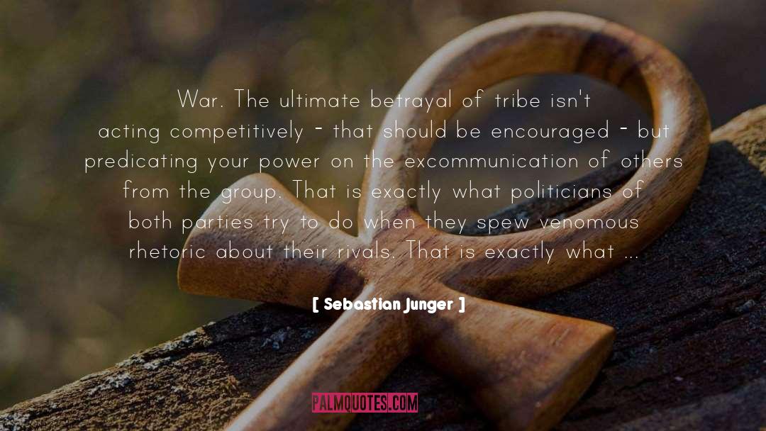 Sebastian Junger Quotes: War. The ultimate betrayal of