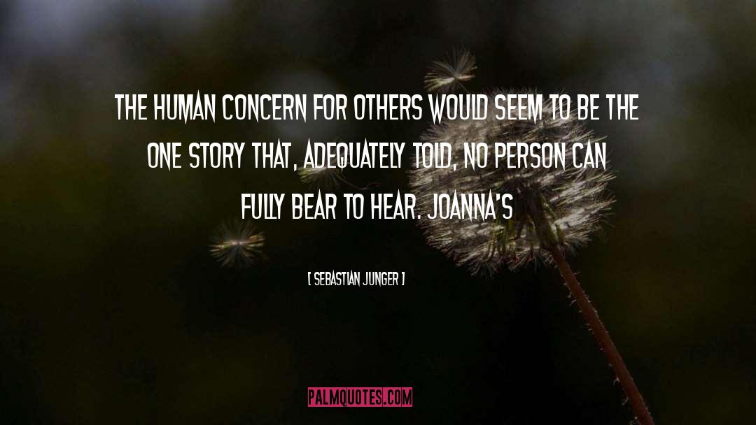 Sebastian Junger Quotes: The human concern for others