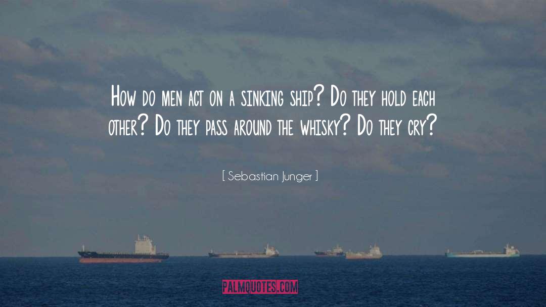 Sebastian Junger Quotes: How do men act on