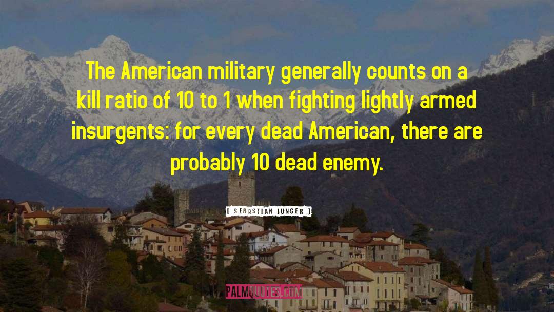 Sebastian Junger Quotes: The American military generally counts