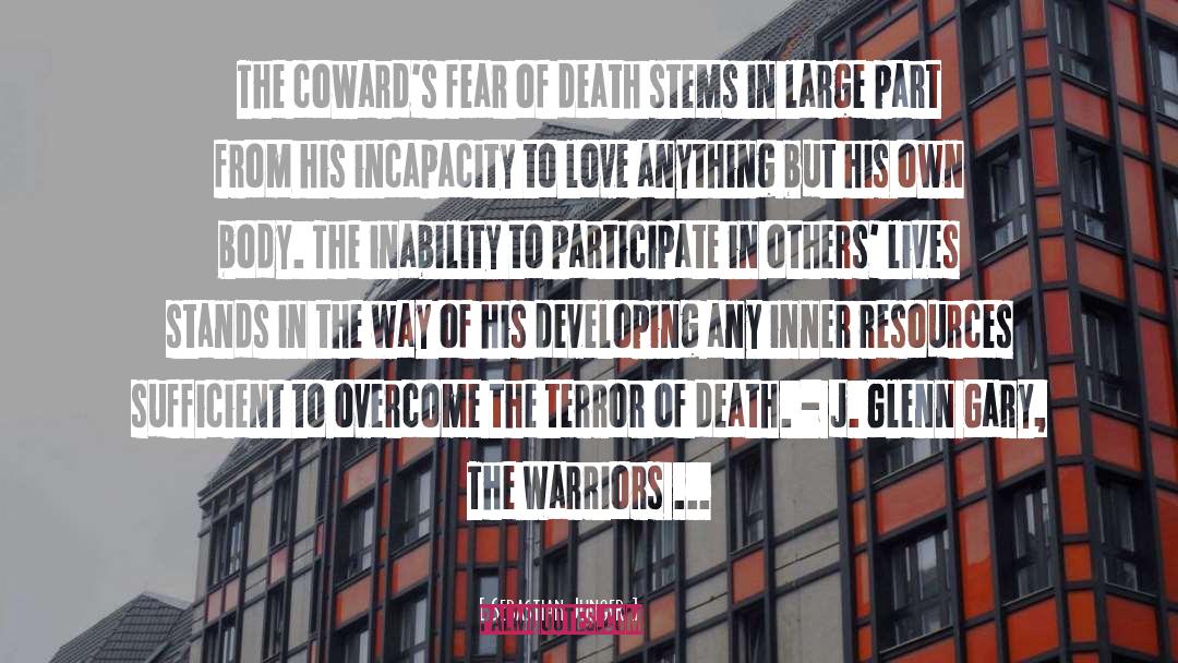 Sebastian Junger Quotes: The coward's fear of death