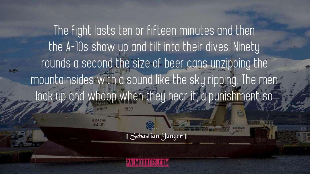 Sebastian Junger Quotes: The fight lasts ten or