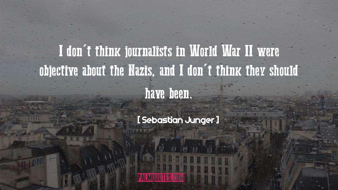 Sebastian Junger Quotes: I don't think journalists in