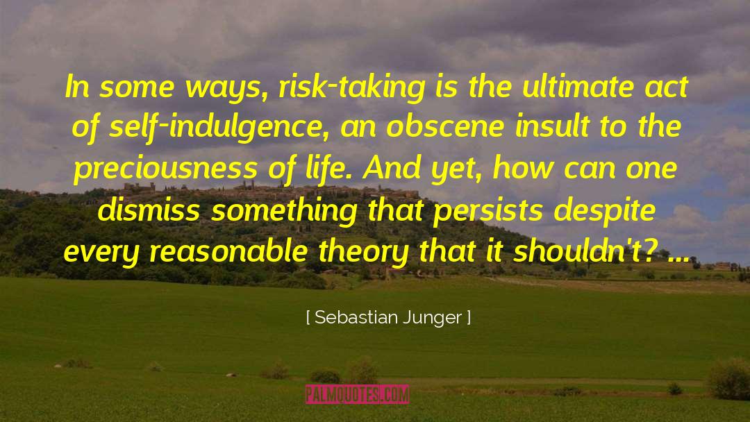 Sebastian Junger Quotes: In some ways, risk-taking is