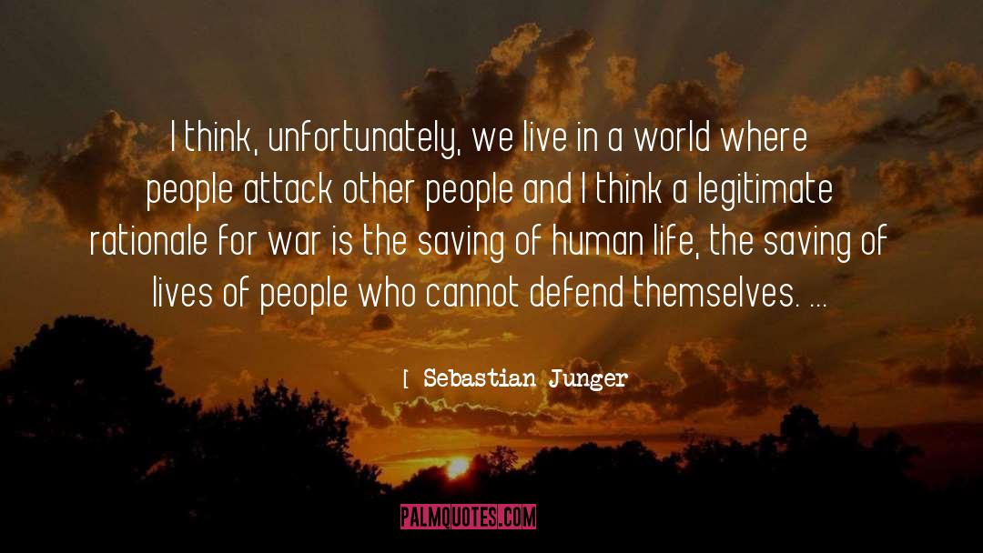 Sebastian Junger Quotes: I think, unfortunately, we live