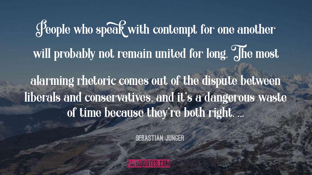 Sebastian Junger Quotes: People who speak with contempt