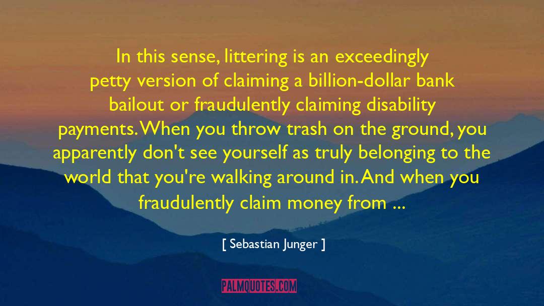 Sebastian Junger Quotes: In this sense, littering is