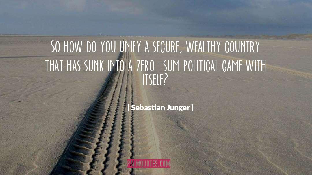 Sebastian Junger Quotes: So how do you unify