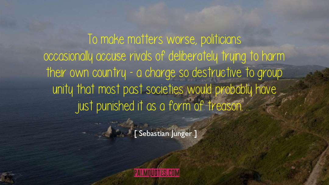 Sebastian Junger Quotes: To make matters worse, politicians