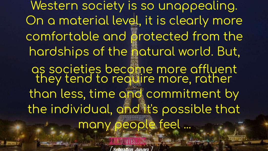 Sebastian Junger Quotes: Western society is so unappealing.