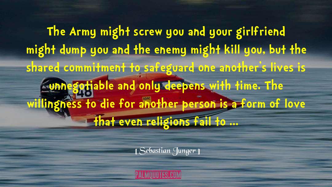 Sebastian Junger Quotes: The Army might screw you