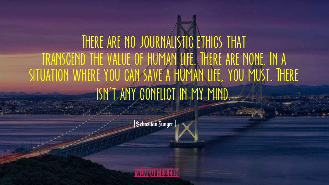 Sebastian Junger Quotes: There are no journalistic ethics