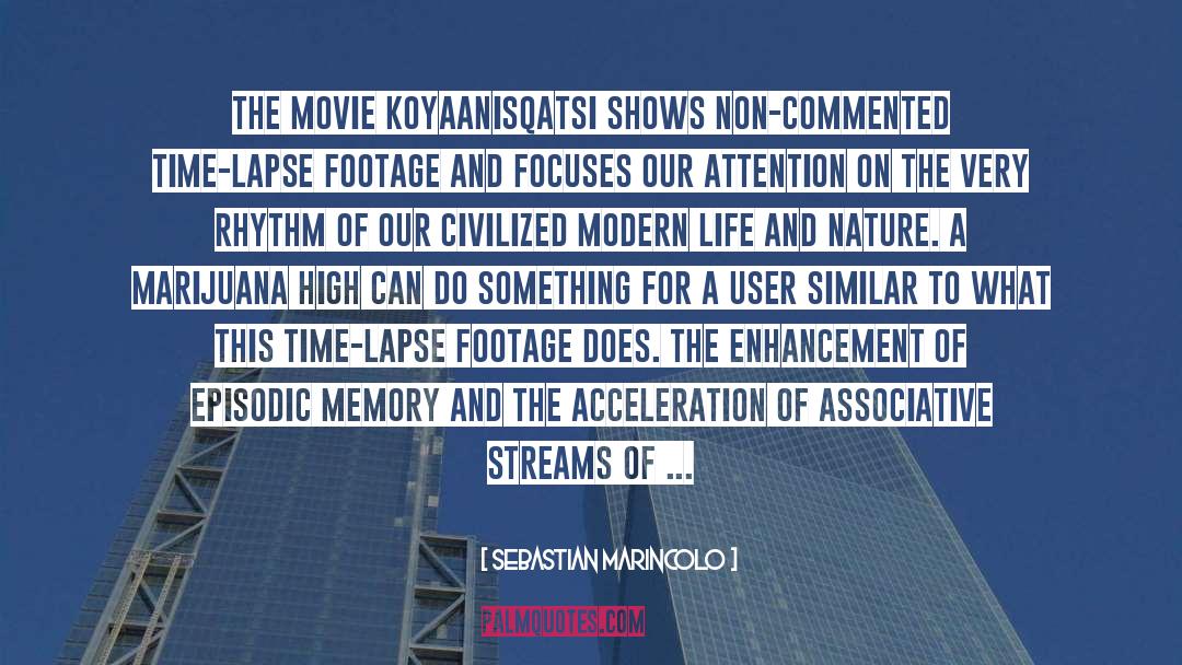 Sebastian Marincolo Quotes: The movie Koyaanisqatsi shows non-commented