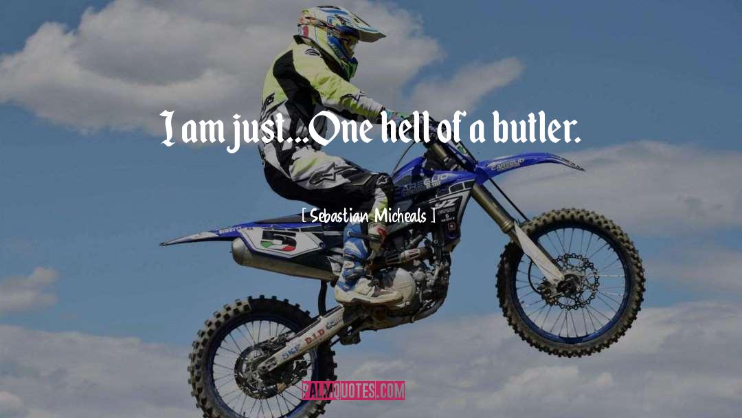 Sebastian Micheals Quotes: I am just...One hell of