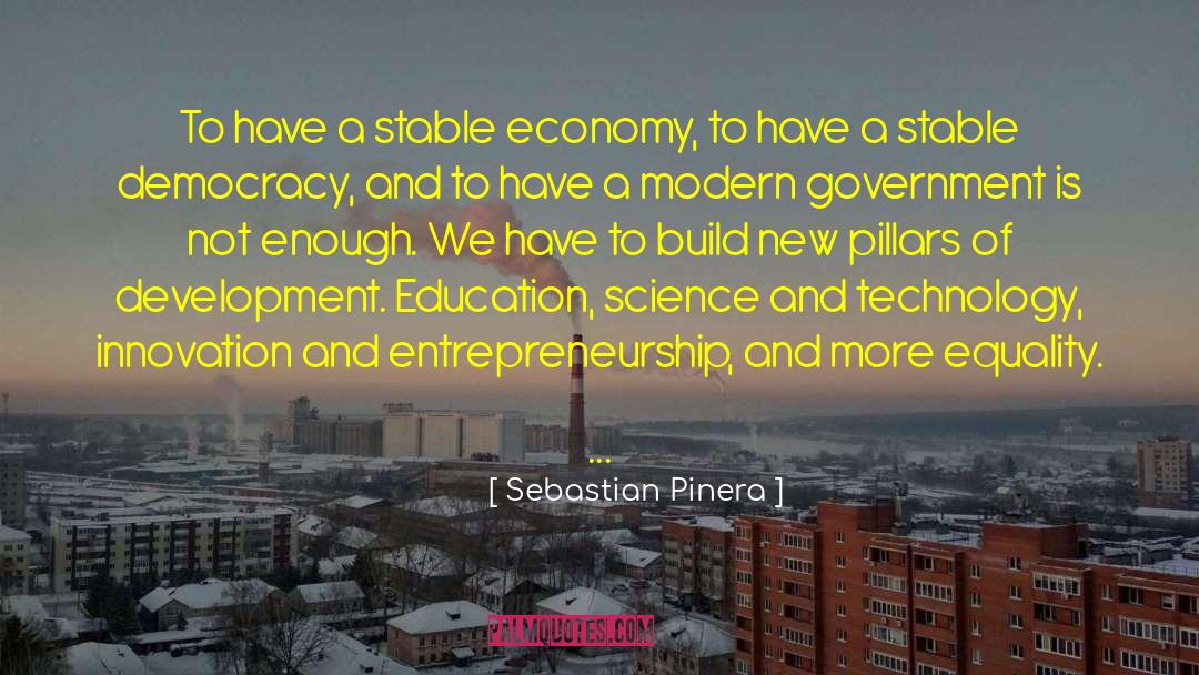 Sebastian Pinera Quotes: To have a stable economy,