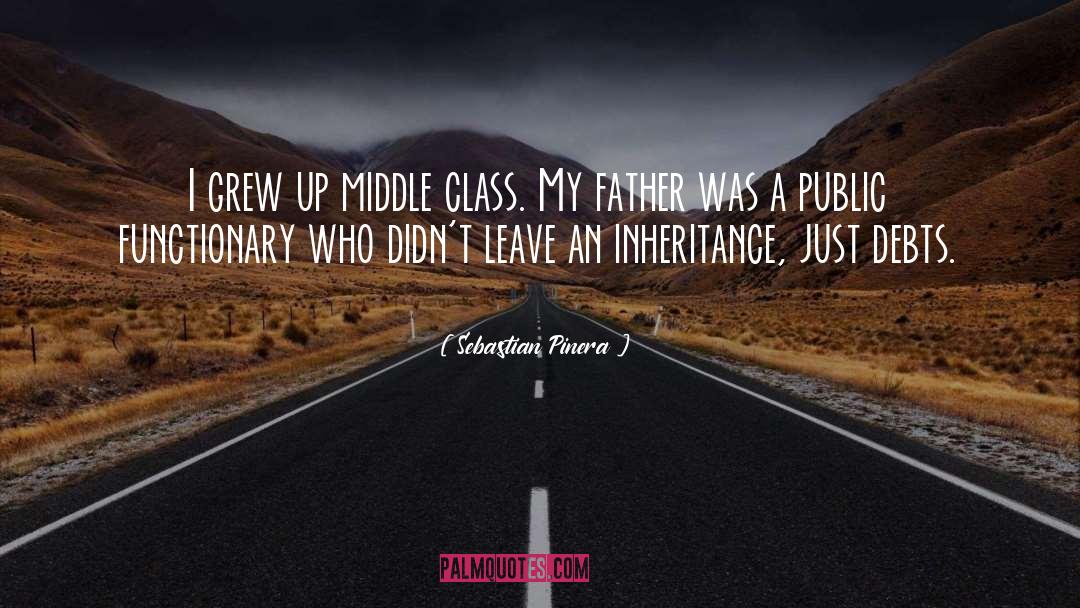 Sebastian Pinera Quotes: I grew up middle class.