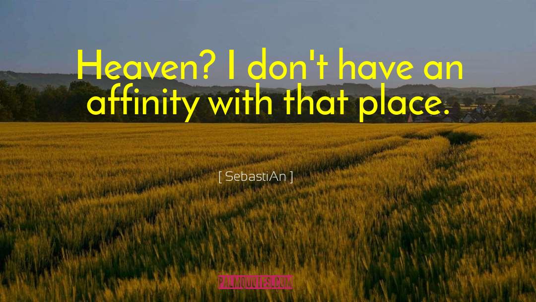 SebastiAn Quotes: Heaven? I don't have an