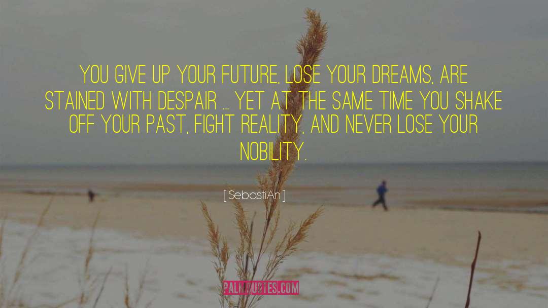 SebastiAn Quotes: You give up your future,