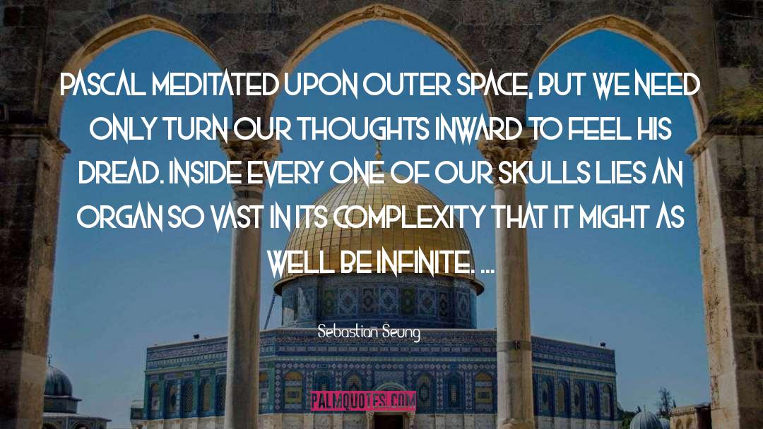 Sebastian Seung Quotes: Pascal meditated upon outer space,