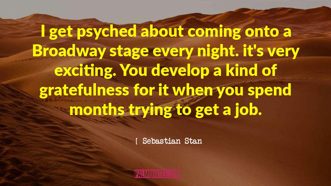 Sebastian Stan Quotes: I get psyched about coming