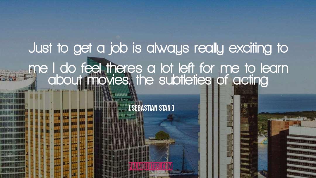 Sebastian Stan Quotes: Just to get a job