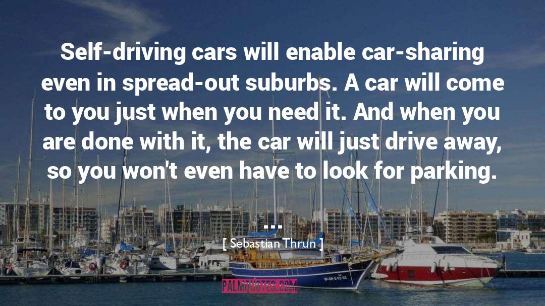Sebastian Thrun Quotes: Self-driving cars will enable car-sharing